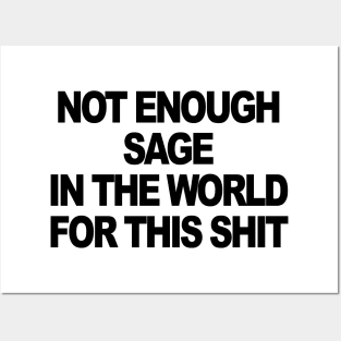 NOT ENOUGH SAGE IN THE WORLD Posters and Art